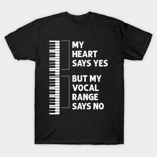 My Heart Says Yes But My Vocal Range Says No - Funny Choir T-Shirt